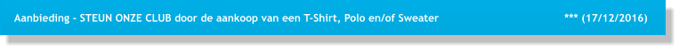 Aanbieding - STEUN ONZE CLUB door de aankoop van een T-Shirt, Polo en/of Sweater                                       *** (17/12/2016)