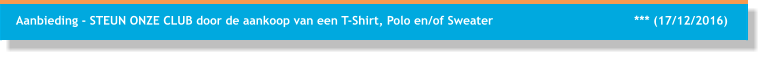 Aanbieding - STEUN ONZE CLUB door de aankoop van een T-Shirt, Polo en/of Sweater                                       *** (17/12/2016)